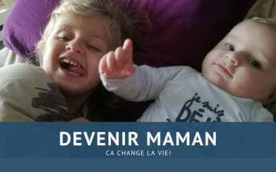 Devenir maman ça change la vie