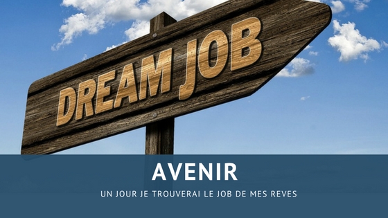 Un jour je trouverai le job de mes rêves