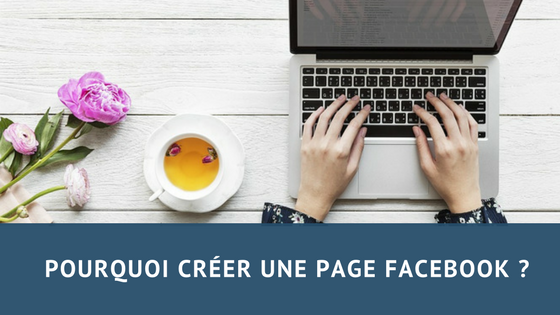 Pourquoi créer une page facebook?