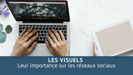 L’importance des visuels sur les réseaux sociaux