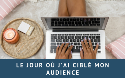 Le jour où j’ai ciblé mon audience