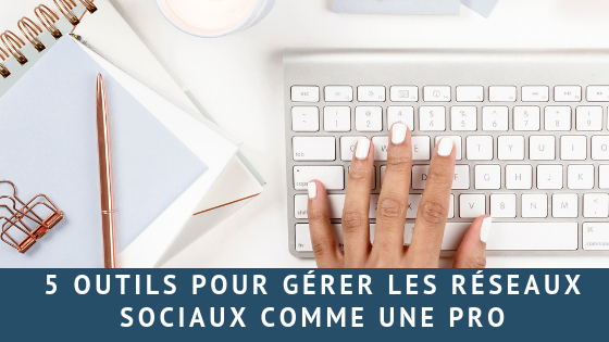 5 outils pour gérer les réseaux sociaux comme une pro