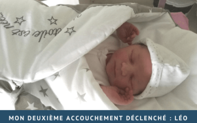 Mon deuxième accouchement déclenché : Léo