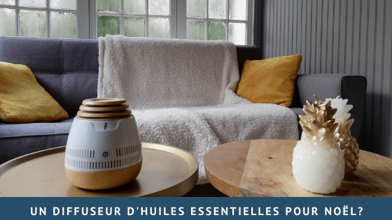 Un diffuseur d’huiles essentielles pour Noël?