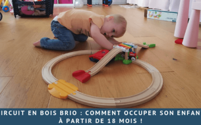Circuit en bois BRIO : Comment occuper son enfant  à partir de 18 mois !