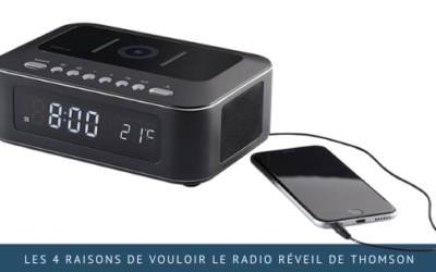 Les 4 raisons de vouloir le radio réveil de Thomson