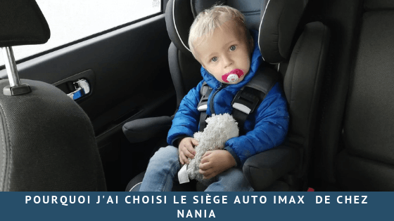 Pourquoi j’ai choisi le siège auto Imax  de chez Nania