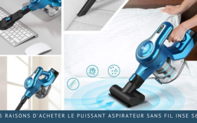 5 raisons d’acheter le puissant aspirateur sans fil INSE S6