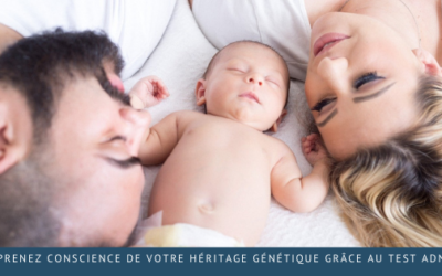 Prenez conscience de votre héritage génétique grâce au test ADN