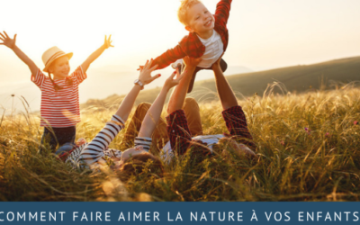 Comment faire aimer la nature à vos enfants ?