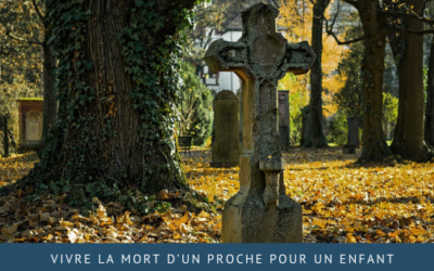 Vivre la mort d’un proche pour un enfant