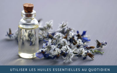 Utiliser les huiles essentielles au quotidien