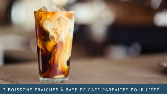 3 boissons fraiches à base de café parfaites pour l’été !