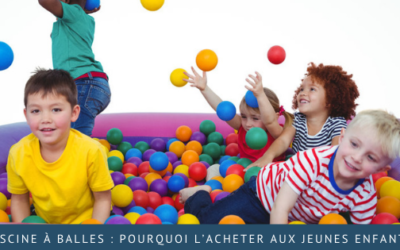 Piscine à balles : pourquoi l’acheter aux jeunes enfants ?