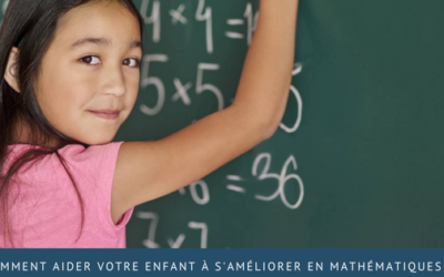 Comment aider votre enfant à s’améliorer en mathématiques ?