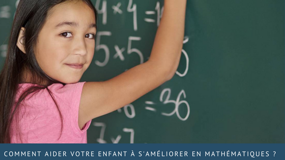 Comment aider votre enfant à s’améliorer en mathématiques ?