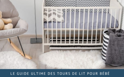 Le guide ultime des tours de lit pour bébé