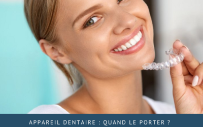 Appareil dentaire : quand le porter ?