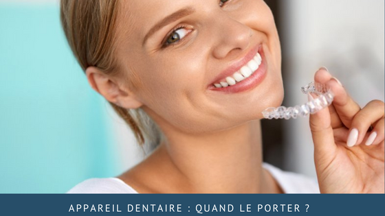 Appareil dentaire : quand le porter ?