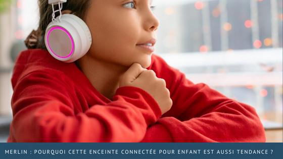 Enceinte Merlin : plus qu'une boîte à histoires pour enfants