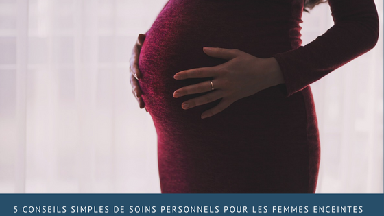 5 conseils simples de soins personnels pour les femmes enceintes