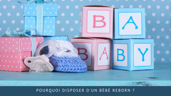 Pourquoi disposer d’un bébé reborn ?