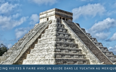 Cinq visites à faire avec un guide dans le Yucatan au Mexique