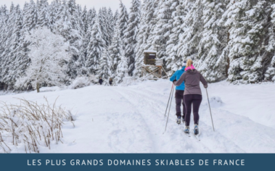 Les plus grands domaines skiables de France : un patrimoine naturel et culturel à découvrir !