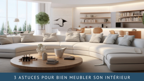 3 astuces pour bien meubler son intérieur