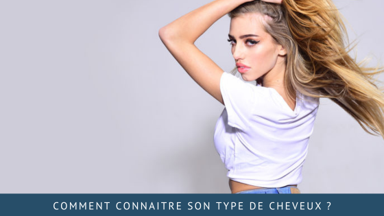 Comment connaitre son type de cheveux ?