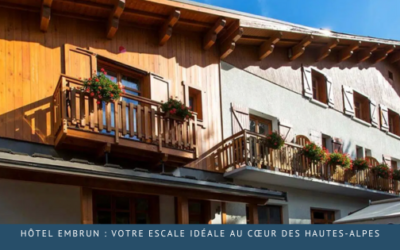 Hôtel Embrun : Votre Escale Idéale au Cœur des Hautes-Alpes